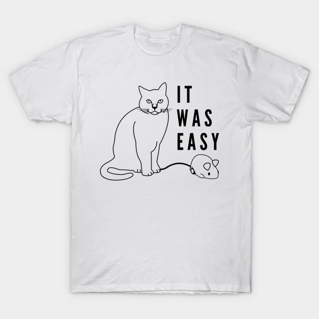 It was easy funny cat with mechanical mouse T-Shirt by Cute Tees Kawaii